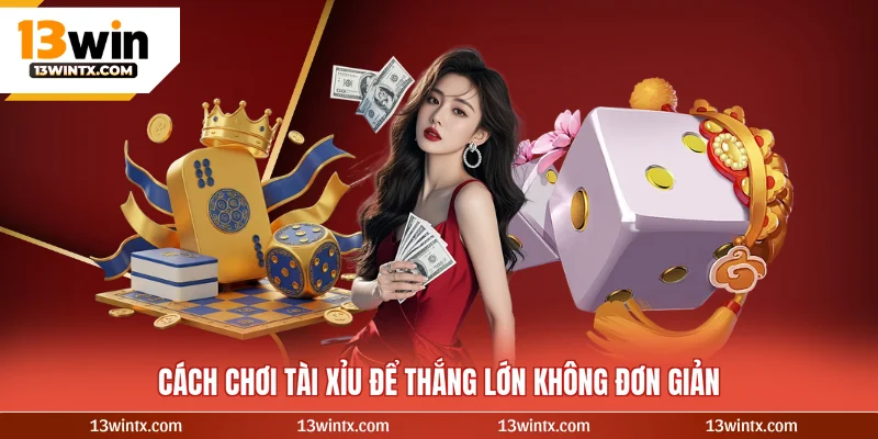 Cách chơi tài xỉu để thắng lớn không đơn giản