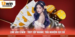 Đăng nhập 13WIN – Truy Cập Nhanh, Trải Nghiệm Cực Đã