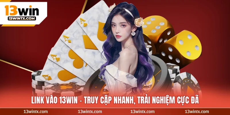 Đăng nhập 13WIN – Truy Cập Nhanh, Trải Nghiệm Cực Đã