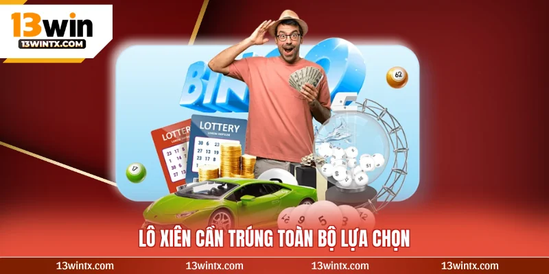 Lô xiên cần trúng toàn bộ lựa chọn
