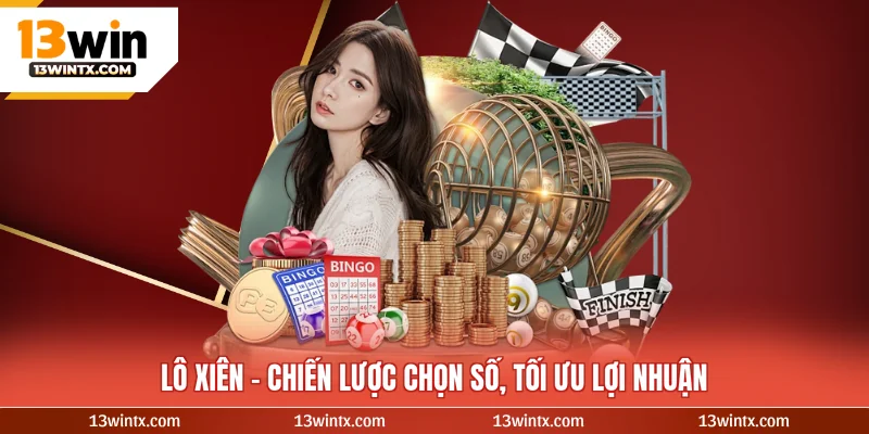 Lô xiên - Chiến lược chọn số, tối ưu lợi nhuận