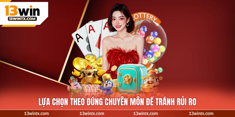 Lựa chọn theo đúng chuyên môn để tránh rủi ro