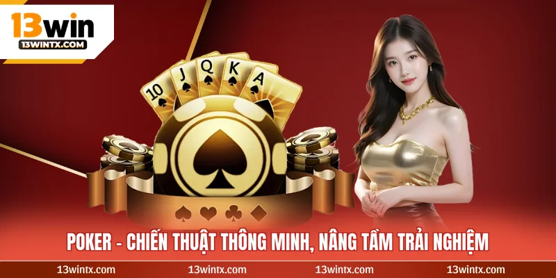 Poker - Chiến Thuật Thông Minh, Nâng Tầm Trải Nghiệm
