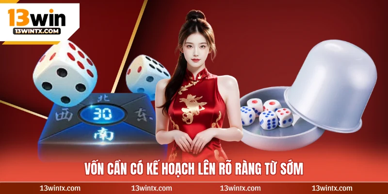 Vốn cần có kế hoạch lên rõ ràng từ sớm