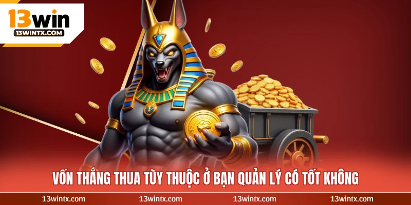 Vốn thắng thua tùy thuộc ở bạn quản lý có tốt không