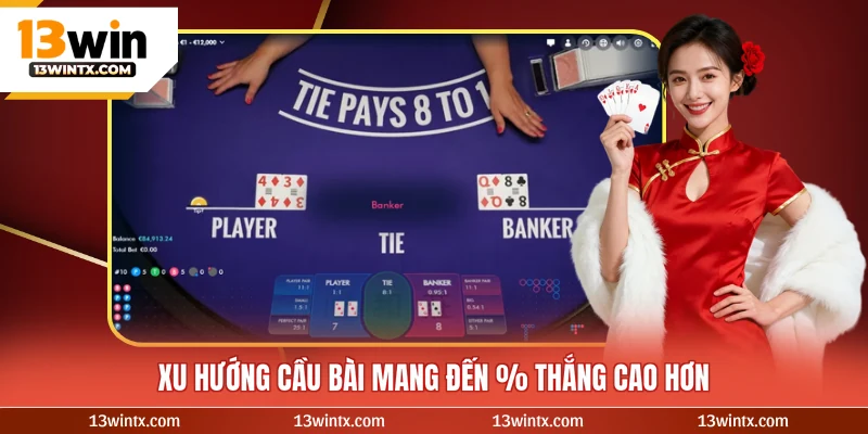 Xu hướng cầu bài mang đến % thắng cao hơn